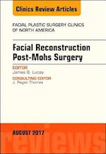 Facial Reconstruction Post-Mohs Surgery, An Issue of Facial Plastic Surgery Clinics of North America