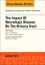 Impact of Neurologic Disease on the Urinary Tract, An Issue of Urologic Clinics