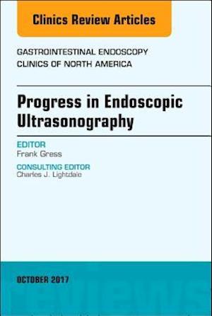 Progress in Endoscopic Ultrasonography, An Issue of Gastrointestinal Endoscopy Clinics