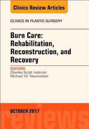 Burn Care: Reconstruction, Rehabilitation, and Recovery, An Issue of Clinics in Plastic Surgery