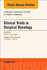 Clinical Trials in Surgical Oncology, An Issue of Surgical Oncology Clinics of North America