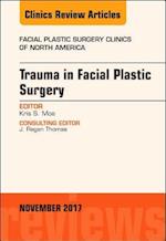 Trauma in Facial Plastic Surgery, An Issue of Facial Plastic Surgery Clinics of North America