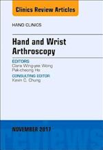 Hand and Wrist Arthroscopy, An Issue of Hand Clinics