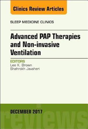 Advanced PAP Therapies and Non-invasive Ventilation, An Issue of Sleep Medicine Clinics