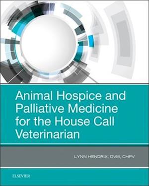 Animal Hospice and Palliative Medicine for the House Call Vet - E-Book