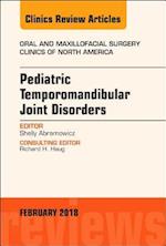 Pediatric Temporomandibular Joint Disorders, An Issue of Oral and Maxillofacial Surgery Clinics of North America
