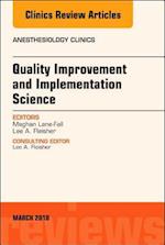 Quality Improvement and Implementation Science, An Issue of Anesthesiology Clinics