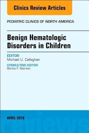 Benign Hematologic Disorders in Children, An Issue of Pediatric Clinics of North America