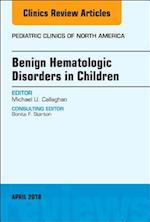 Benign Hematologic Disorders in Children, An Issue of Pediatric Clinics of North America