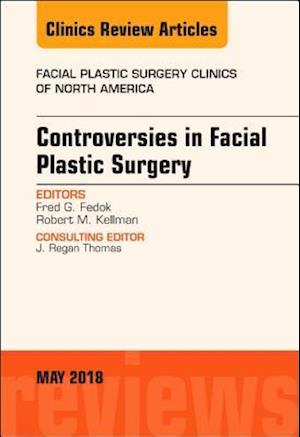 Controversies in Facial Plastic Surgery, An Issue of Facial Plastic Surgery Clinics of North America