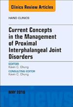 Current Concepts in the Management of Proximal Interphalangeal Joint Disorders, An Issue of Hand Clinics