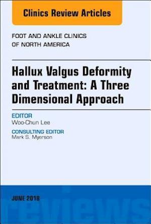 Hallux valgus deformity and treatment: A three dimensional approach, An issue of Foot and Ankle Clinics of North America