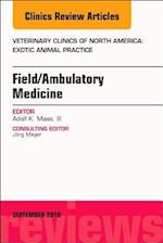 Field/Ambulatory Medicine, An Issue of Veterinary Clinics of North America: Exotic Animal Practice