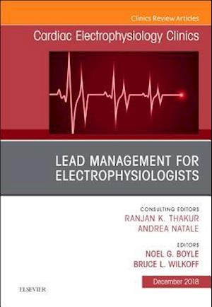 Lead Management for Electrophysiologists, An Issue of Cardiac Electrophysiology Clinics