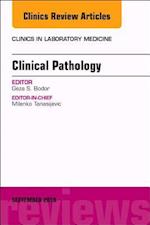 Clinical Pathology, An Issue of the Clinics in Laboratory Medicine