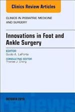 Innovations in Foot and Ankle Surgery, An Issue of Clinics in Podiatric Medicine and Surgery