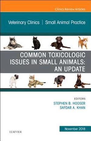 Common Toxicologic Issues in Small Animals: An Update, An Issue of Veterinary Clinics of North America: Small Animal Practice