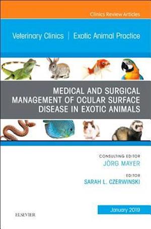 Medical and Surgical Management of Ocular Surface Disease in Exotic Animals, An Issue of Veterinary Clinics of North America: Exotic Animal Practice