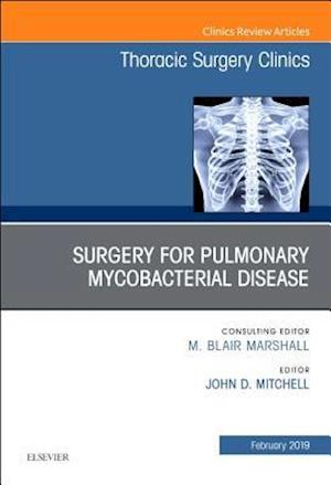 Surgery for Pulmonary Mycobacterial Disease, An Issue of Thoracic Surgery Clinics