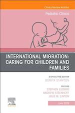 International Migration: Caring for Children and Families, An Issue of Pediatric Clinics of North America