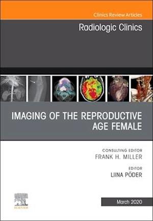 Imaging of the Reproductive Age Female,An Issue of Radiologic Clinics of North America