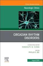 Circadian Rhythm Disorders , An Issue of Neurologic Clinics