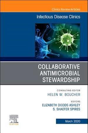 Collaborative Antimicrobial Stewardship,An Issue of Infectious Disease Clinics of North America