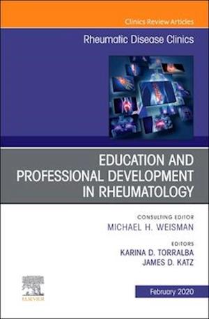 Education and Professional Development in Rheumatology,An Issue of Rheumatic Disease Clinics of North America E-Book