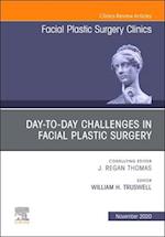 Day-to-day Challenges in Facial Plastic Surgery,An Issue of Facial Plastic Surgery Clinics of North America, E-Book