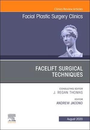 Facelift Surgical Techniques , An Issue of Facial Plastic Surgery Clinics of North America