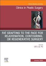 Fat Grafting to the Face for Rejuvenation, Contouring, or Regenerative Surgery, An Issue of Clinics in Plastic Surgery E-Book