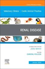 Renal Disease, An Issue of Veterinary Clinics of North America: Exotic Animal Practice, E-Book