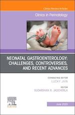 Neonatal Gastroenterology: Challenges, Controversies And Recent Advances, An Issue of Clinics in Perinatology