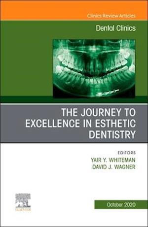 Journey To Excellence in Esthetic Dentistry, An Issue of Dental Clinics of North America, E-Book