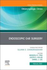 Endoscopic Ear Surgery, An Issue of Otolaryngologic Clinics of North America EBook