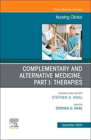 Complementary and Alternative Medicine, Part I: Therapies, An Issue of Nursing Clinics, E-Book