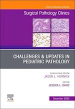 Challenges & Updates in Pediatric Pathology, An Issue of Surgical Pathology Clinics