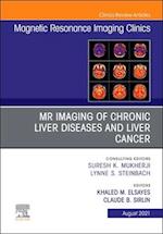 MR Imaging of Chronic Liver Diseases and Liver Cancer, An Issue of Magnetic Resonance Imaging Clinics of North America, E-Book