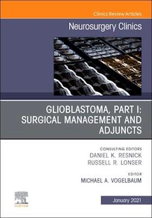 Glioblastoma, Part I: Surgical Management and Adjuncts, An Issue of Neurosurgery Clinics of North America