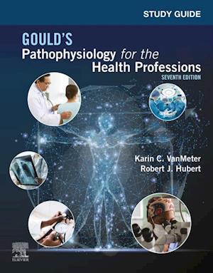 Study Guide for Gould's Pathophysiology for the Health Professions E-Book