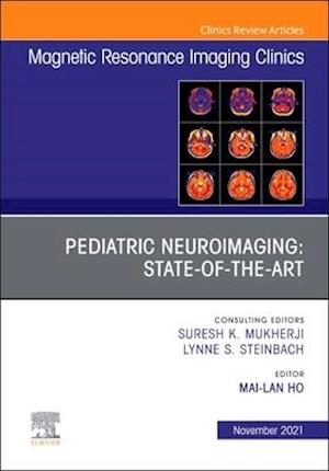 Pediatric Neuroimaging: State-of-the-Art, An Issue of Magnetic Resonance Imaging Clinics of North America, E-Book
