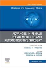 Advances in Female Pelvic Medicine and Reconstructive Surgery, An Issue of Obstetrics and Gynecology Clinics