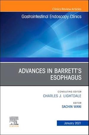 Advances in Barrett's Esophagus, An Issue of Gastrointestinal Endoscopy Clinics