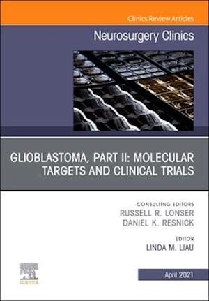 Glioblastoma, Part II: Molecular Targets and Clinical Trials, An Issue of Neurosurgery Clinics of North America