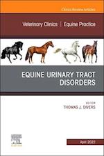 Equine Urinary Tract Disorders, An Issue of Veterinary Clinics of North America: Equine Practice