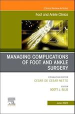 Complications of Foot and Ankle Surgery, An issue of Foot and Ankle Clinics of North America