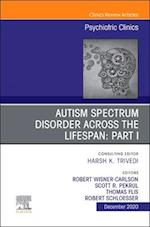 AUTISM SPECTRUM DISORDER ACROSS THE LIFESPAN Part I, An Issue of Psychiatric Clinics of North America, E-Book