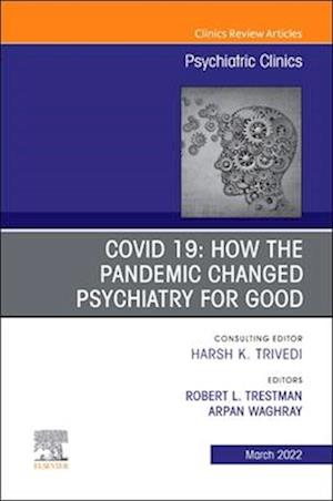 COVID 19: How the Pandemic Changed Psychiatry for Good, An Issue of Psychiatric Clinics of North America, E-Book