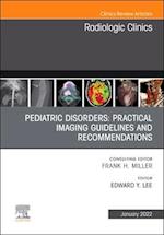 Pediatric Disorders: Practical Imaging Guidelines and Recommendations, An Issue of Radiologic Clinics of North America, E-Book