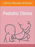 Infectious Pediatric Diseases Around the Globe, An Issue of Pediatric Clinics of North America